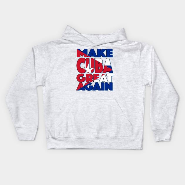 Make Cuba Great Again Kids Hoodie by TheFlying6